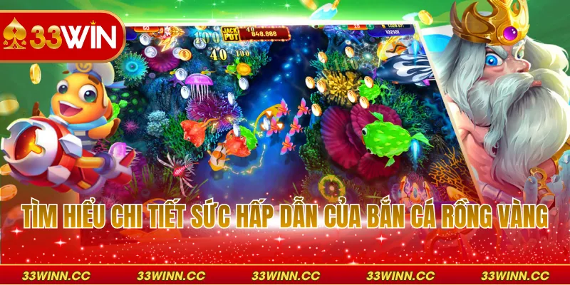 Tìm hiểu chi tiết sức hấp dẫn của bắn cá rồng vàng