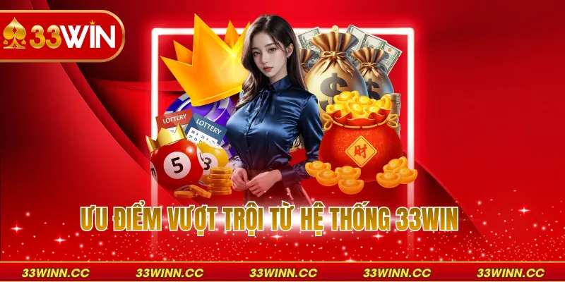 Ưu điểm vượt trội từ hệ thống 33WIN